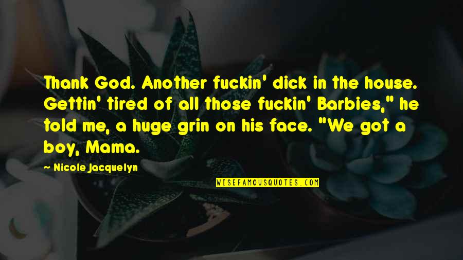 God's House Quotes By Nicole Jacquelyn: Thank God. Another fuckin' dick in the house.