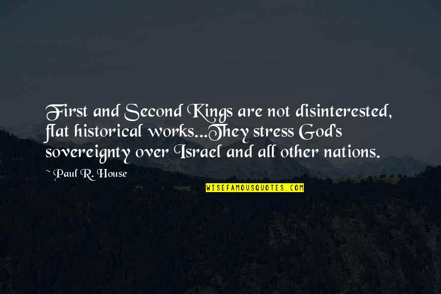 God's House Quotes By Paul R. House: First and Second Kings are not disinterested, flat