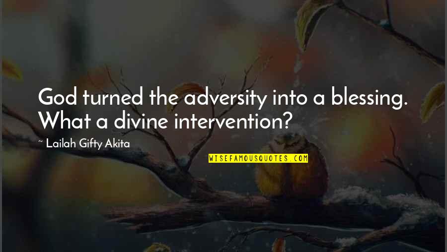 God's Intervention Quotes By Lailah Gifty Akita: God turned the adversity into a blessing. What