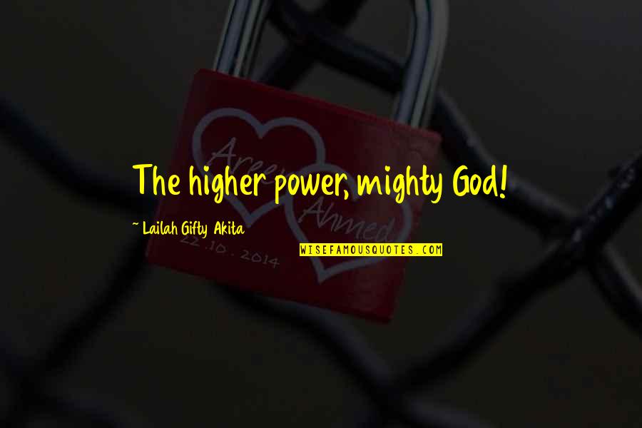 God's Intervention Quotes By Lailah Gifty Akita: The higher power, mighty God! God's Intervention Quotes By Lailah Gifty Akita: The higher power, mighty God!