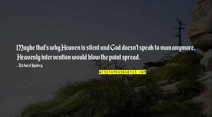 God's Intervention Quotes By Richard Kadrey: Maybe that's why Heaven is silent and God God's Intervention Quotes By Richard Kadrey: Maybe that's why Heaven is silent and God