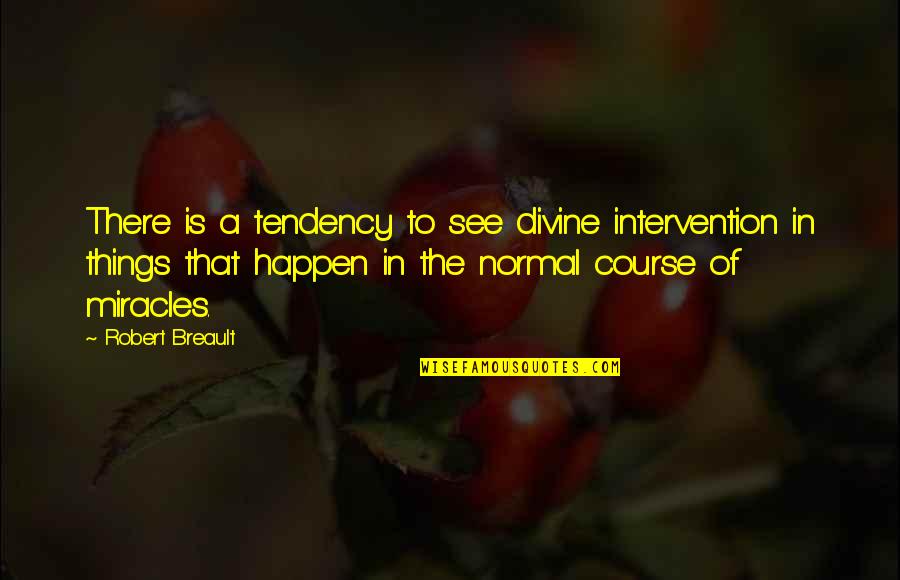God's Intervention Quotes By Robert Breault: There is a tendency to see divine intervention God's Intervention Quotes By Robert Breault: There is a tendency to see divine intervention