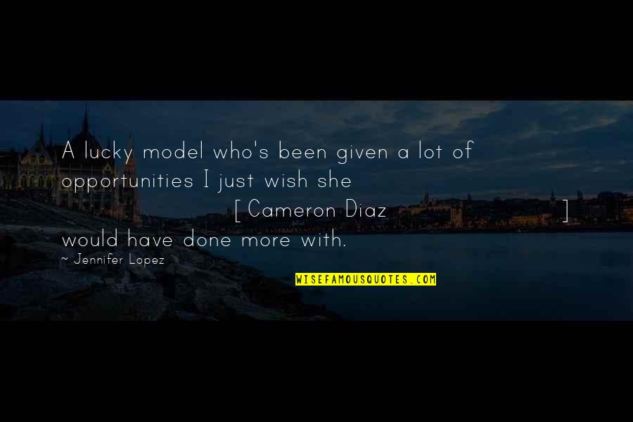 Gods Judgment Quotes By Jennifer Lopez: A lucky model who's been given a lot