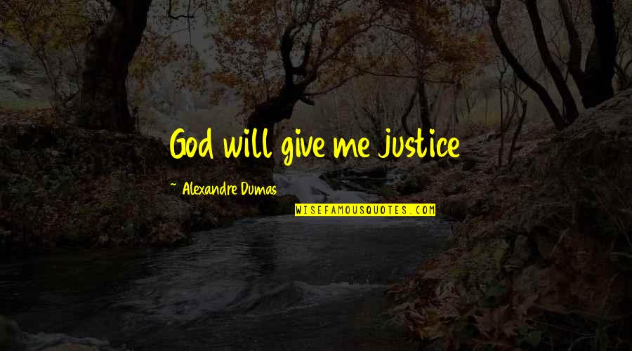 God's Justice Quotes By Alexandre Dumas: God will give me justice