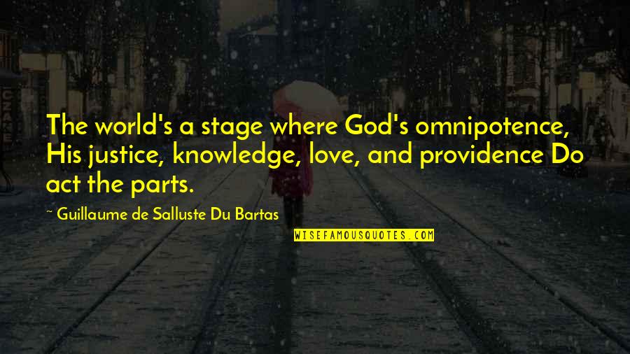 God's Justice Quotes By Guillaume De Salluste Du Bartas: The world's a stage where God's omnipotence, His