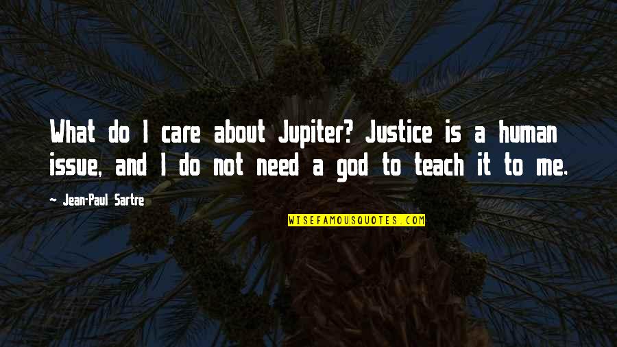 God's Justice Quotes By Jean-Paul Sartre: What do I care about Jupiter? Justice is