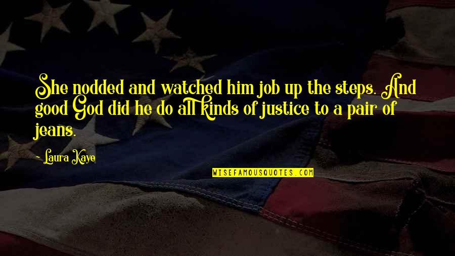 God's Justice Quotes By Laura Kaye: She nodded and watched him job up the