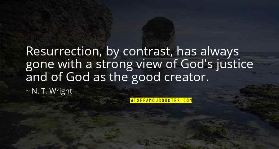 God's Justice Quotes By N. T. Wright: Resurrection, by contrast, has always gone with a