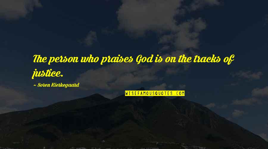 God's Justice Quotes By Soren Kierkegaard: The person who praises God is on the