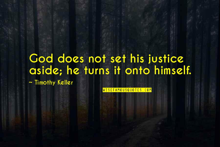 God's Justice Quotes By Timothy Keller: God does not set his justice aside; he