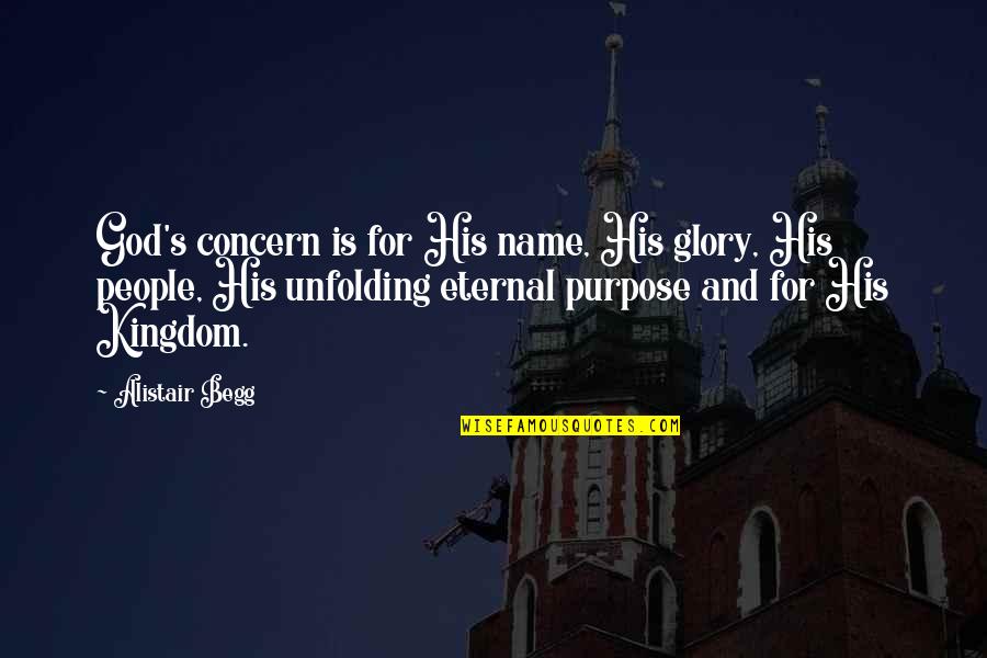God's Kingdom Quotes By Alistair Begg: God's concern is for His name, His glory,