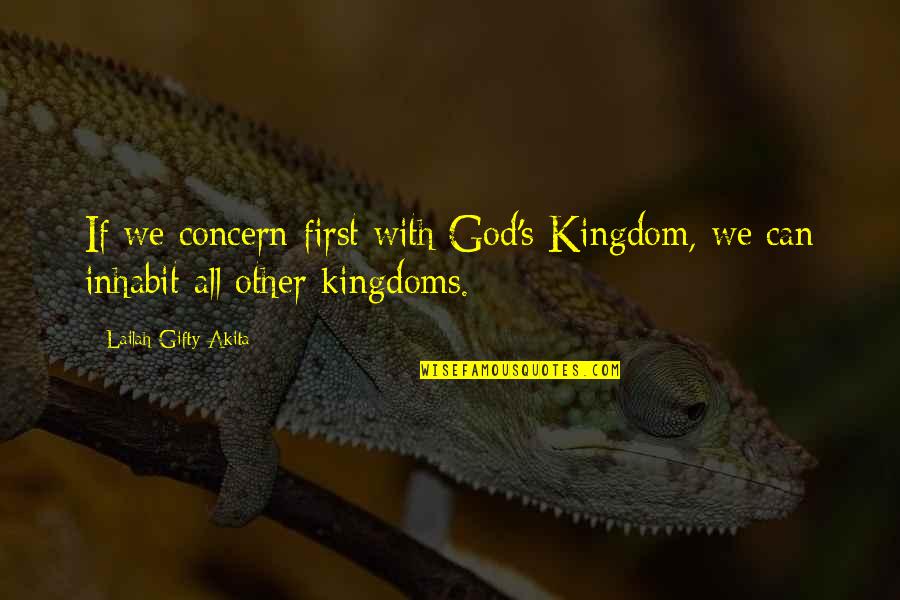 God's Kingdom Quotes By Lailah Gifty Akita: If we concern first with God's Kingdom, we