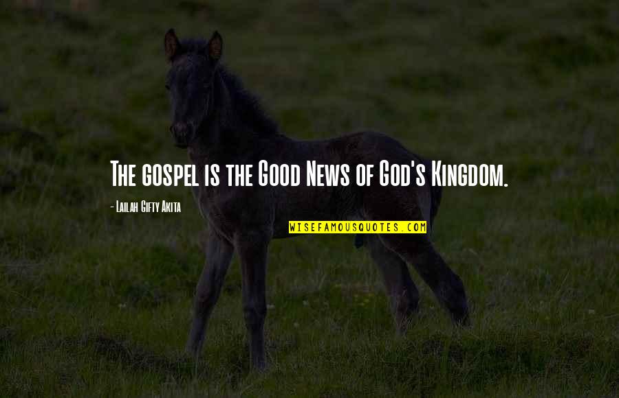 God's Kingdom Quotes By Lailah Gifty Akita: The gospel is the Good News of God's