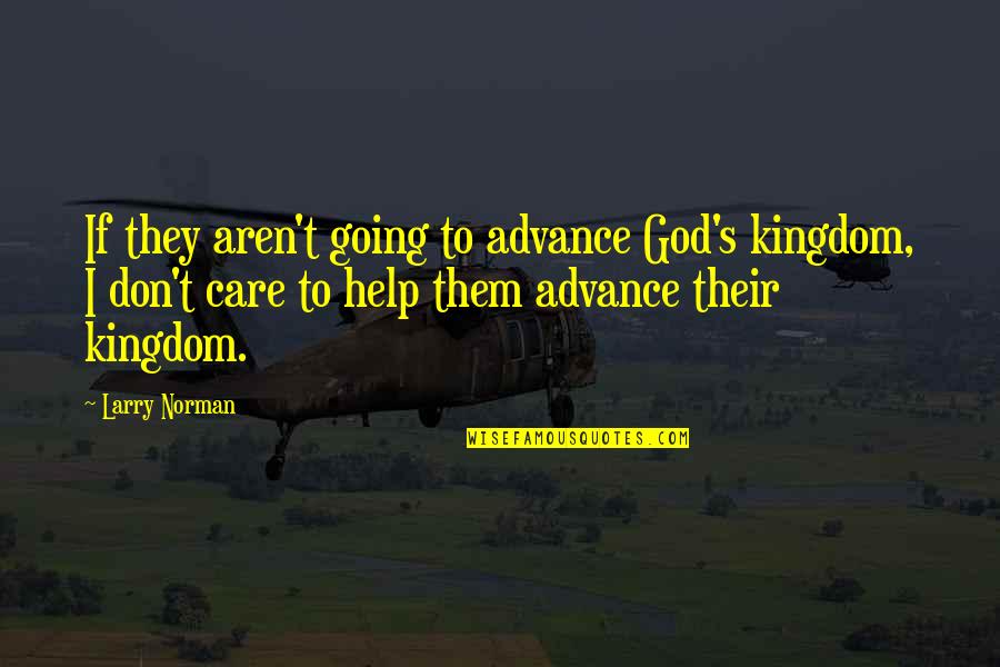 God's Kingdom Quotes By Larry Norman: If they aren't going to advance God's kingdom,