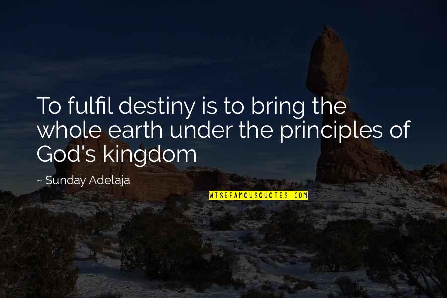 God's Kingdom Quotes By Sunday Adelaja: To fulfil destiny is to bring the whole