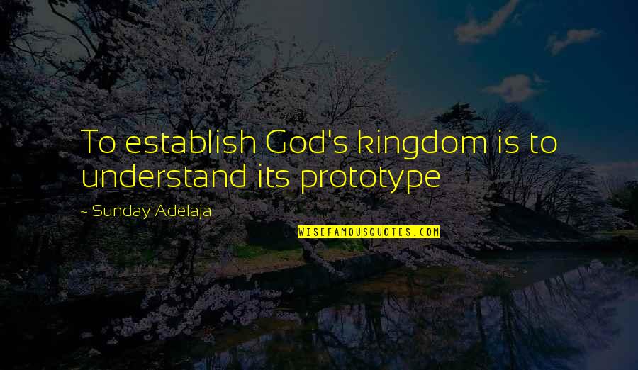 God's Kingdom Quotes By Sunday Adelaja: To establish God's kingdom is to understand its