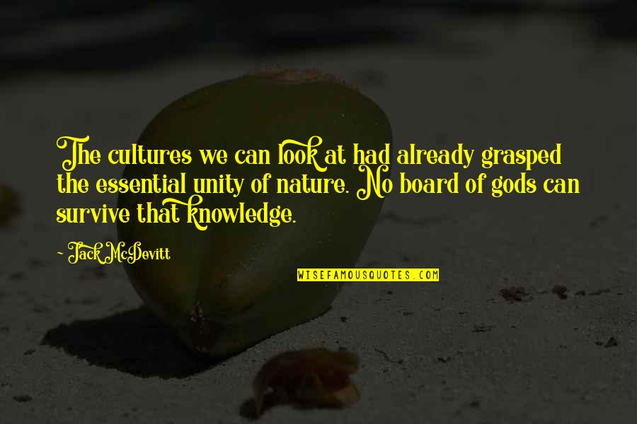 Gods Knowledge Quotes By Jack McDevitt: The cultures we can look at had already Gods Knowledge Quotes By Jack McDevitt: The cultures we can look at had already