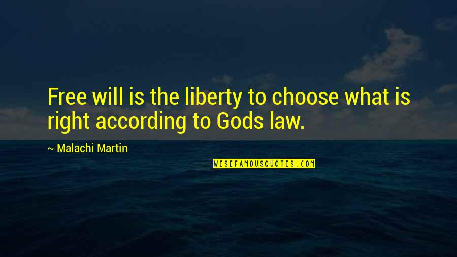Gods Law Quotes By Malachi Martin: Free will is the liberty to choose what