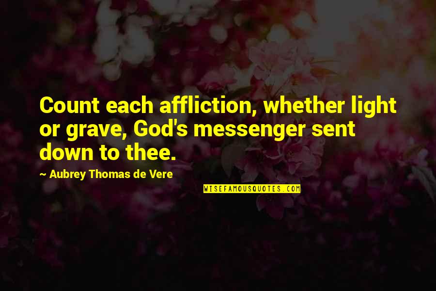 God's Light Quotes By Aubrey Thomas De Vere: Count each affliction, whether light or grave, God's