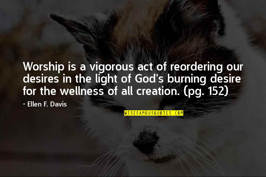 God's Light Quotes By Ellen F. Davis: Worship is a vigorous act of reordering our
