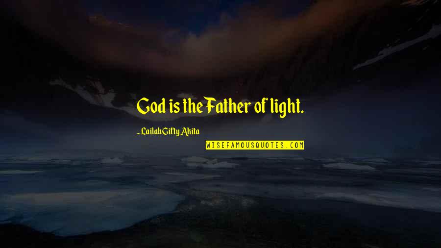 God's Light Quotes By Lailah Gifty Akita: God is the Father of light.
