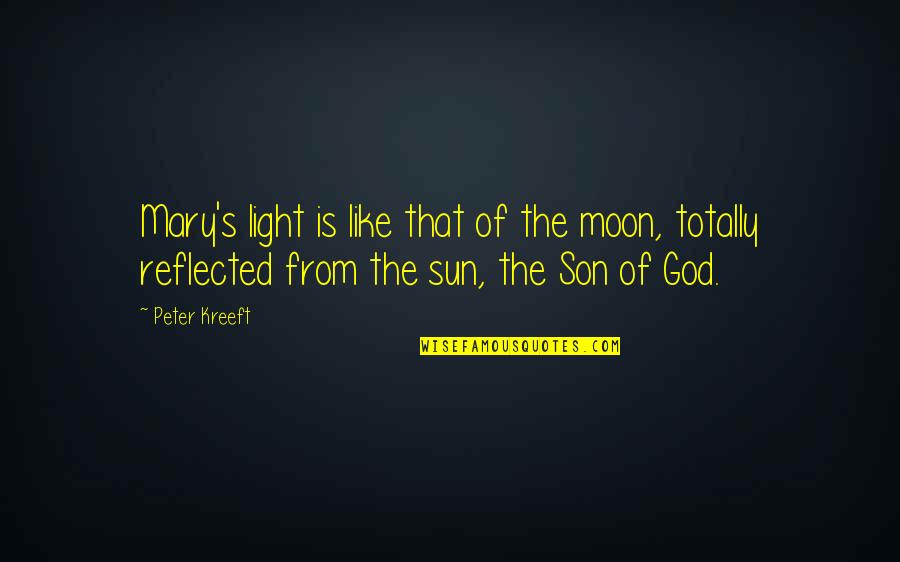 God's Light Quotes By Peter Kreeft: Mary's light is like that of the moon,