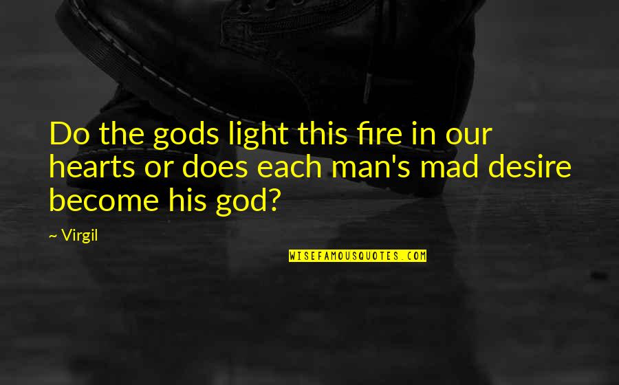God's Light Quotes By Virgil: Do the gods light this fire in our