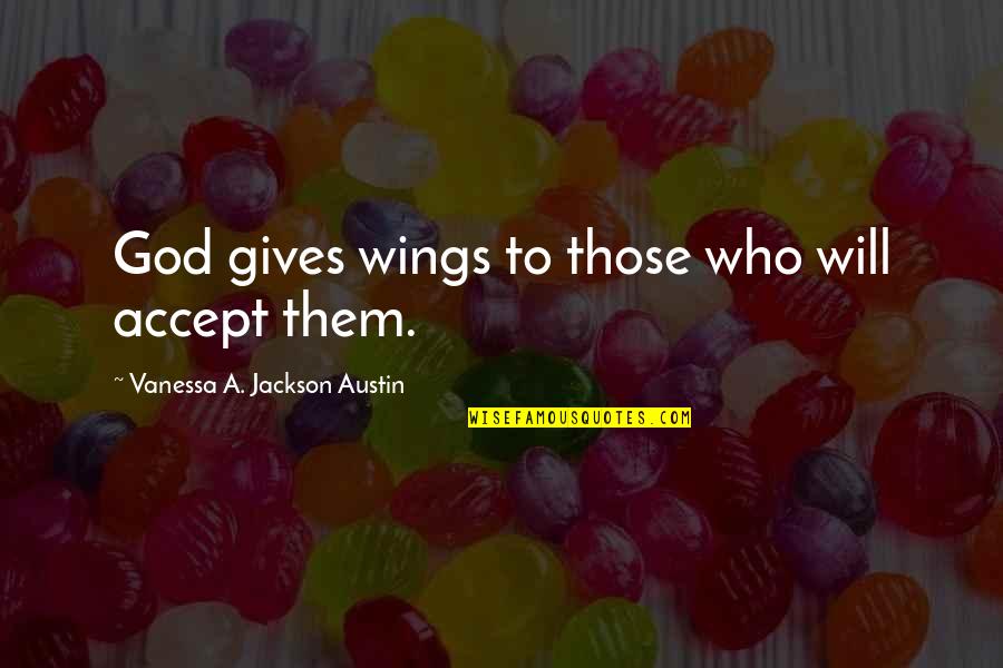 God's Little Angels Quotes By Vanessa A. Jackson Austin: God gives wings to those who will accept
