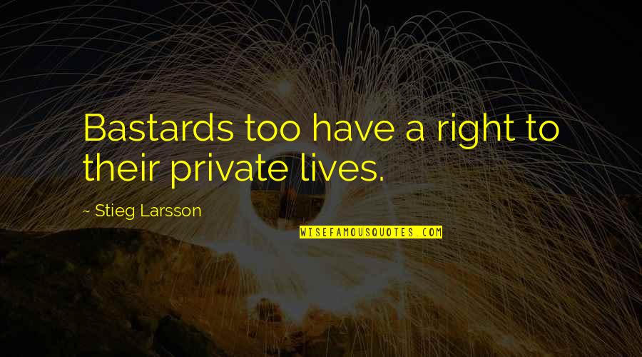 God's Little Princess Quotes By Stieg Larsson: Bastards too have a right to their private