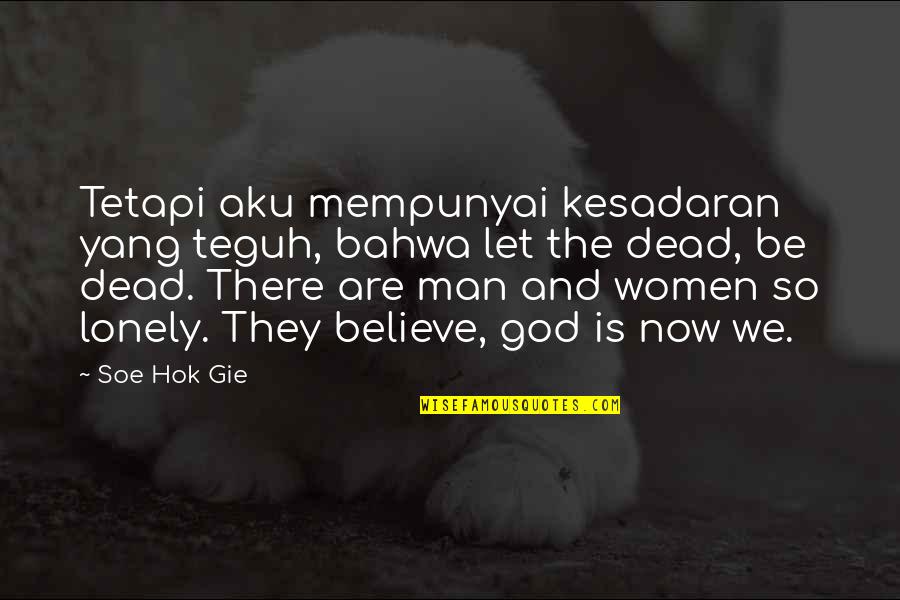 God's Lonely Man Quotes By Soe Hok Gie: Tetapi aku mempunyai kesadaran yang teguh, bahwa let