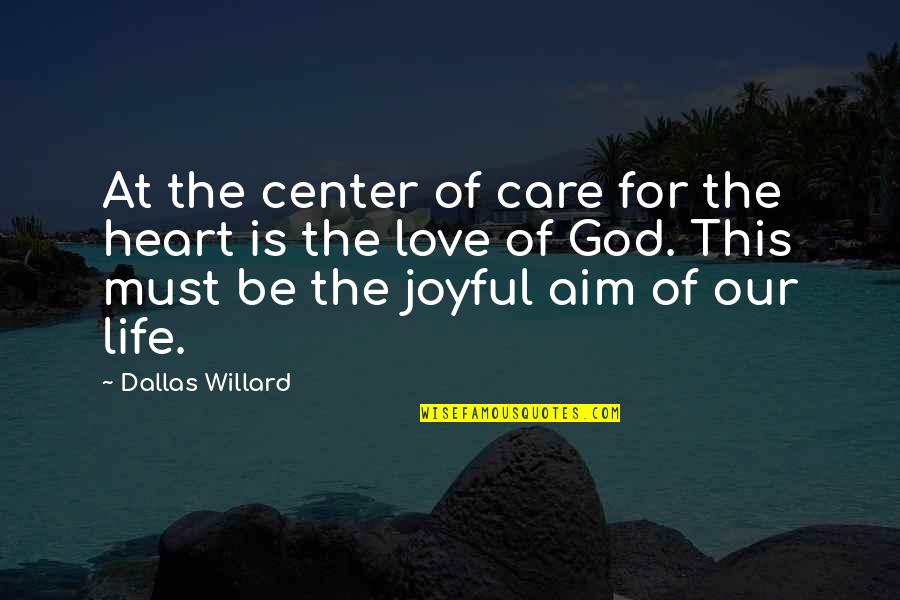 God's Love And Care Quotes By Dallas Willard: At the center of care for the heart