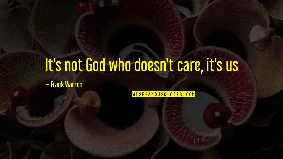 God's Love And Care Quotes By Frank Warren: It's not God who doesn't care, it's us God's Love And Care Quotes By Frank Warren: It's not God who doesn't care, it's us