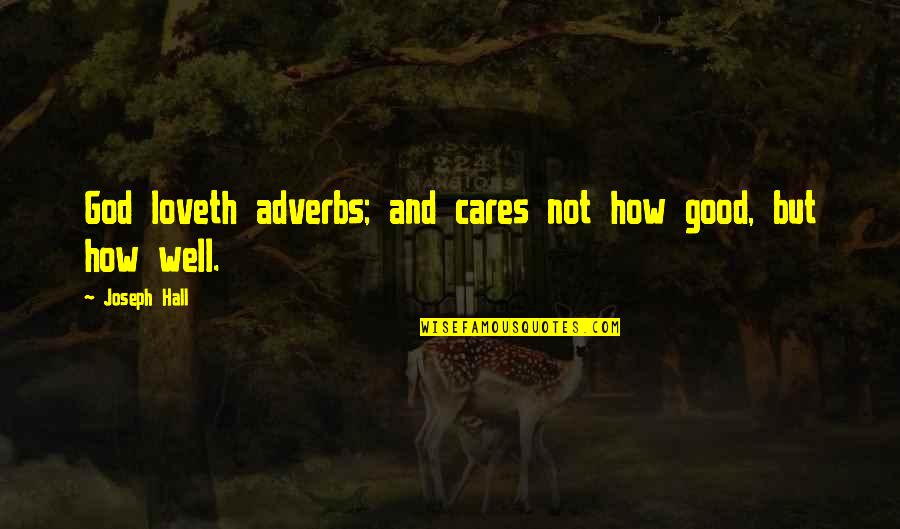 God's Love And Care Quotes By Joseph Hall: God loveth adverbs; and cares not how good,