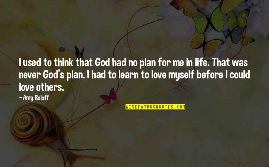God's Love And Plan Quotes By Amy Roloff: I used to think that God had no