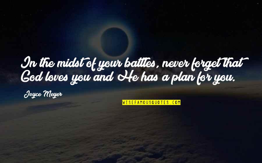 God's Love And Plan Quotes By Joyce Meyer: In the midst of your battles, never forget