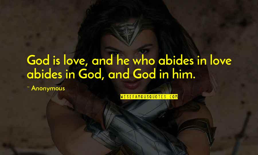 God's Love Bible Quotes By Anonymous: God is love, and he who abides in