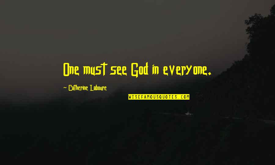 God's Love For Everyone Quotes By Catherine Laboure: One must see God in everyone.