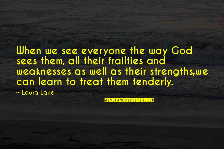 God's Love For Everyone Quotes By Laura Lane: When we see everyone the way God sees