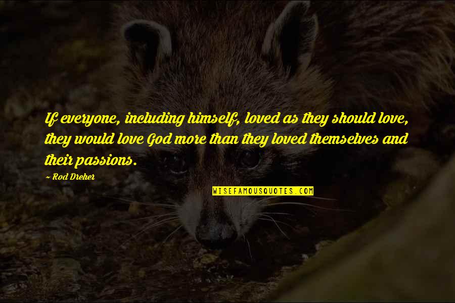 God's Love For Everyone Quotes By Rod Dreher: If everyone, including himself, loved as they should