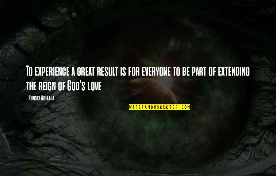 God's Love For Everyone Quotes By Sunday Adelaja: To experience a great result is for everyone