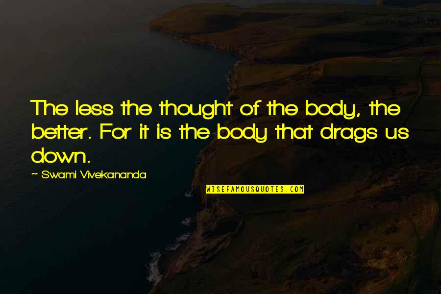 God's Love For Everyone Quotes By Swami Vivekananda: The less the thought of the body, the