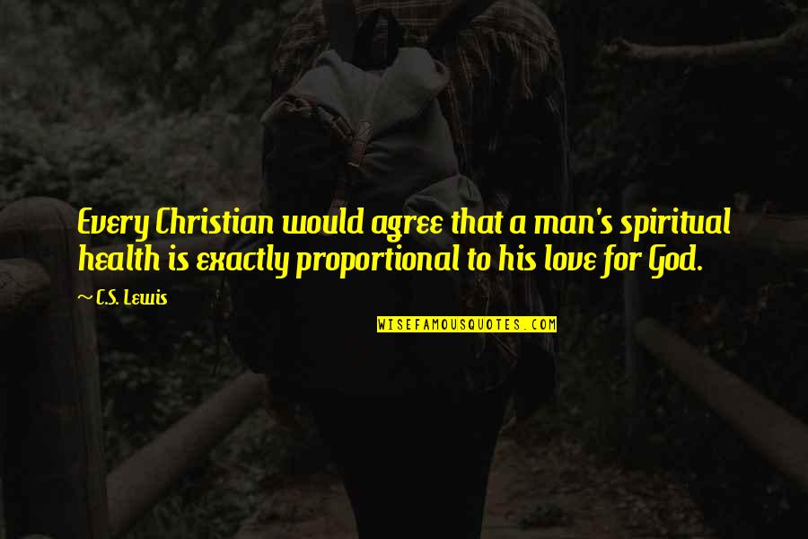 God's Love For Man Quotes By C.S. Lewis: Every Christian would agree that a man's spiritual