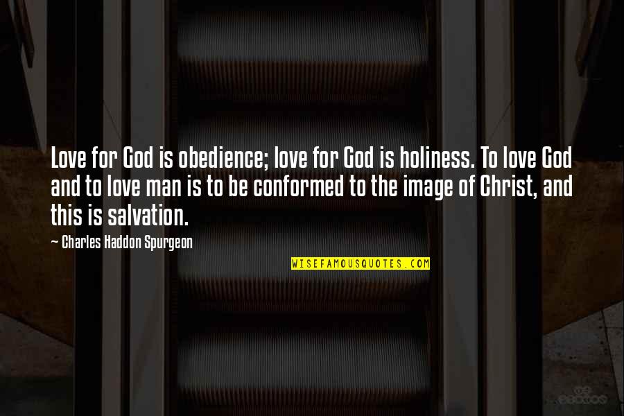 God's Love For Man Quotes By Charles Haddon Spurgeon: Love for God is obedience; love for God