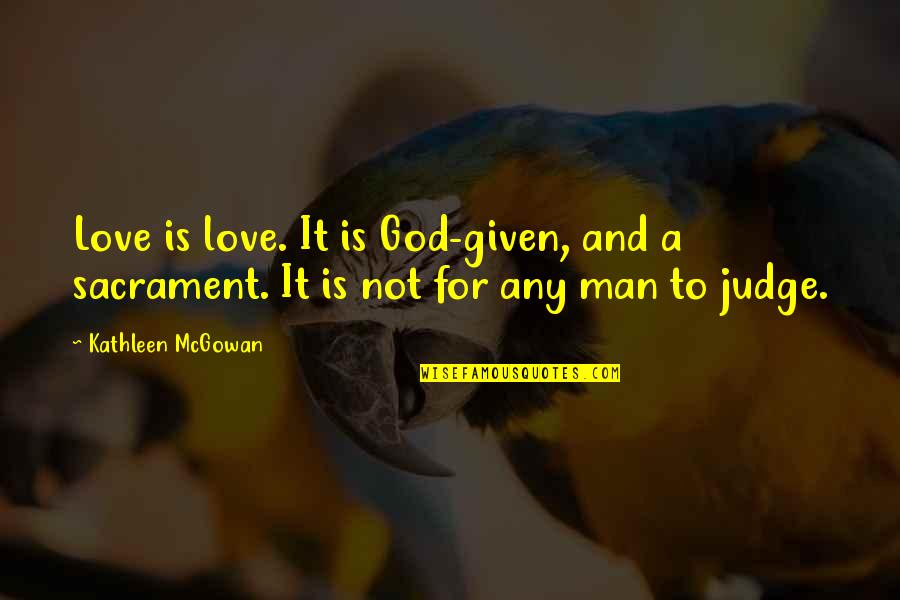 God's Love For Man Quotes By Kathleen McGowan: Love is love. It is God-given, and a