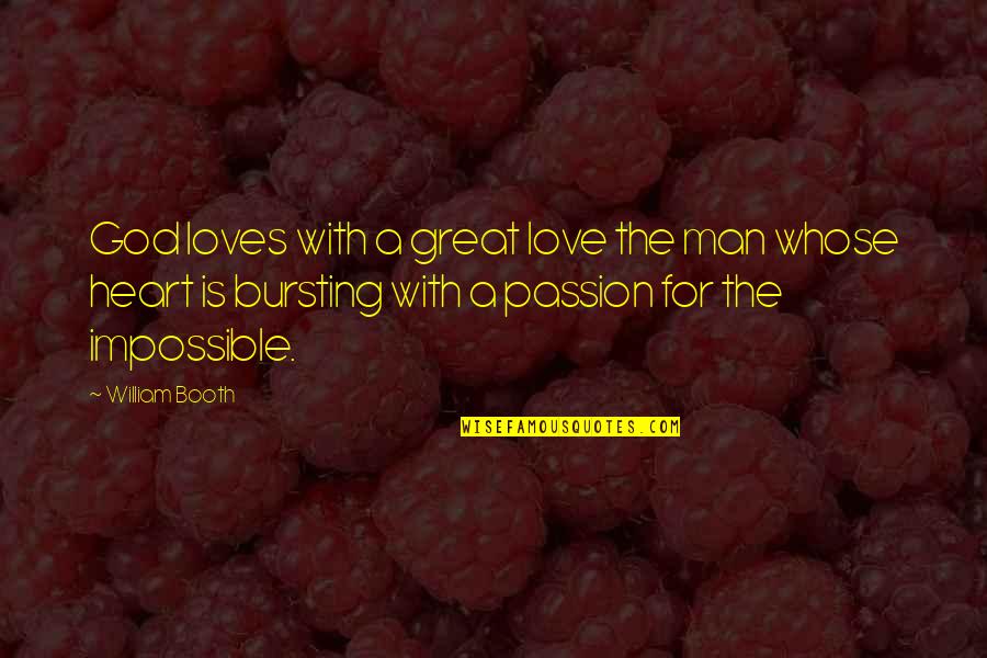 God's Love For Man Quotes By William Booth: God loves with a great love the man