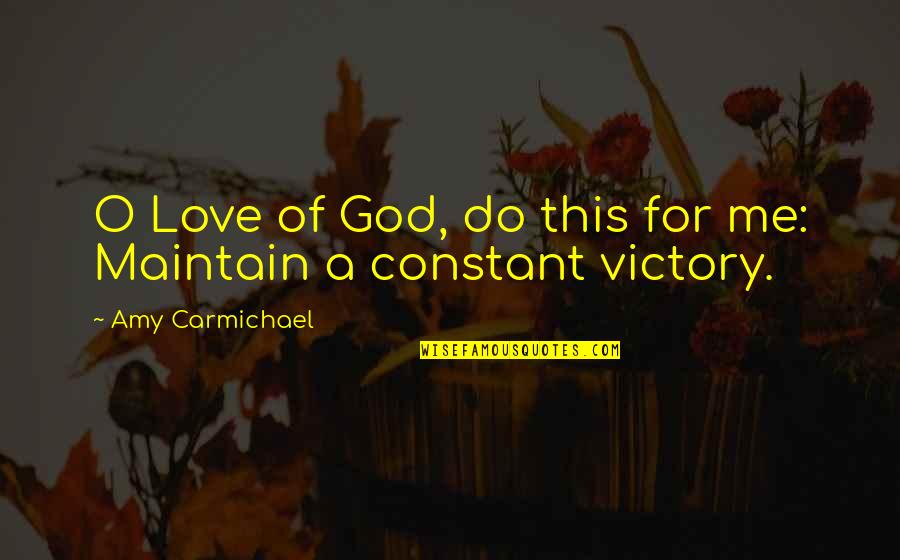 God's Love For Me Quotes By Amy Carmichael: O Love of God, do this for me: