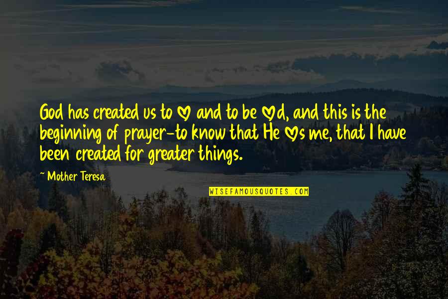 God's Love For Me Quotes By Mother Teresa: God has created us to love and to