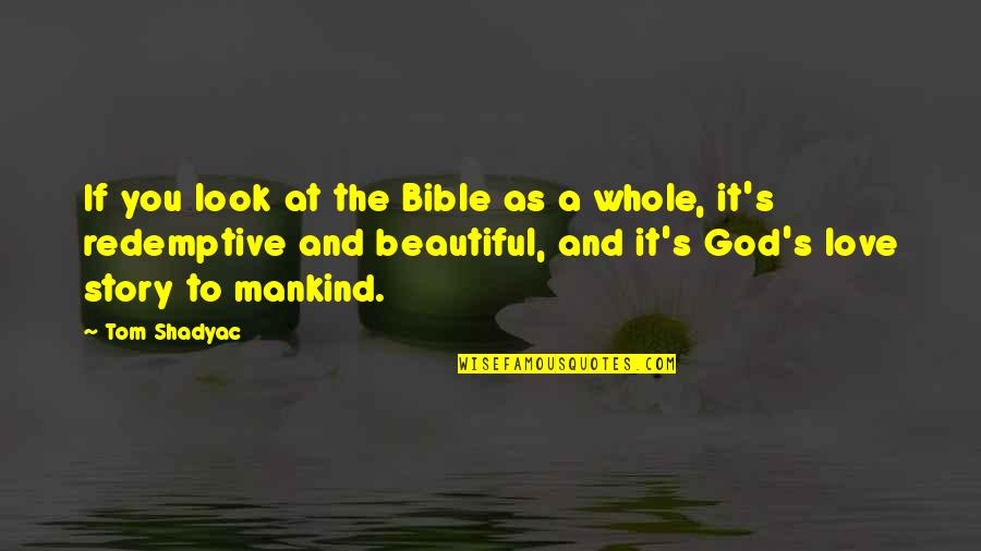 God's Love For Us From Bible Quotes By Tom Shadyac: If you look at the Bible as a