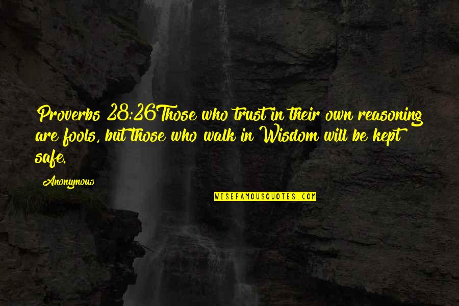 God's Love For Us From The Bible Quotes By Anonymous: Proverbs 28:26Those who trust in their own reasoning