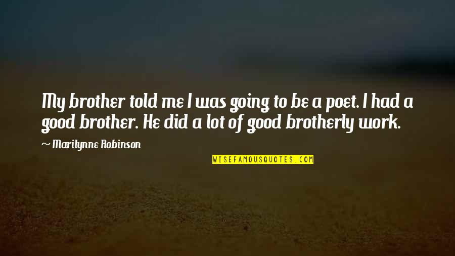 Gods Love Image Quotes By Marilynne Robinson: My brother told me I was going to